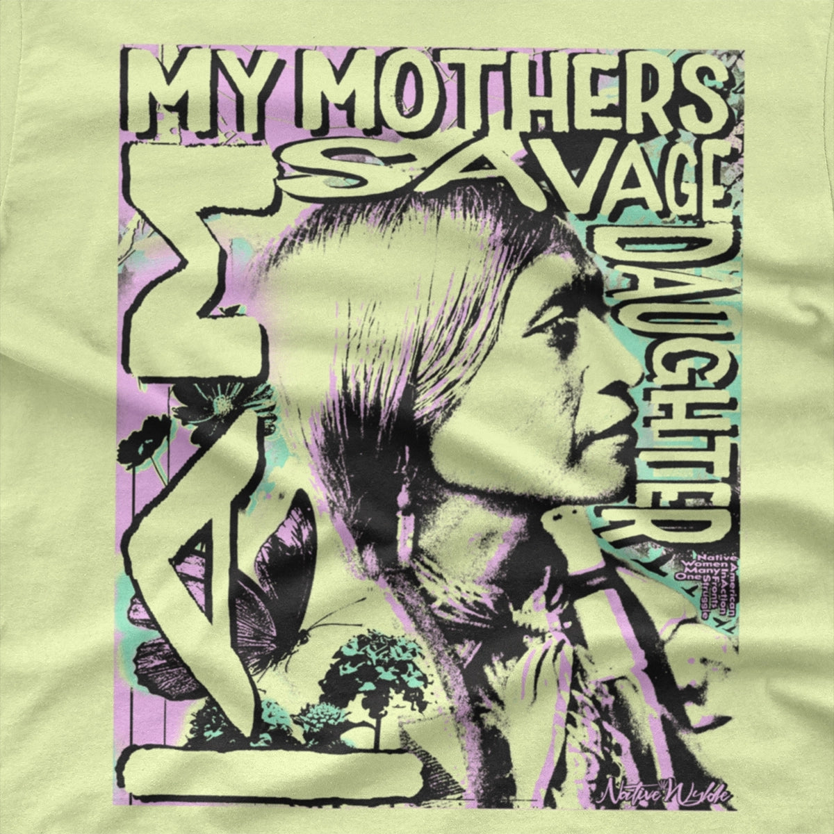 Natuarl colored T-shirt with text I Am My mothers avage Daughter. The profile of a indiginous womans face and butterfly.